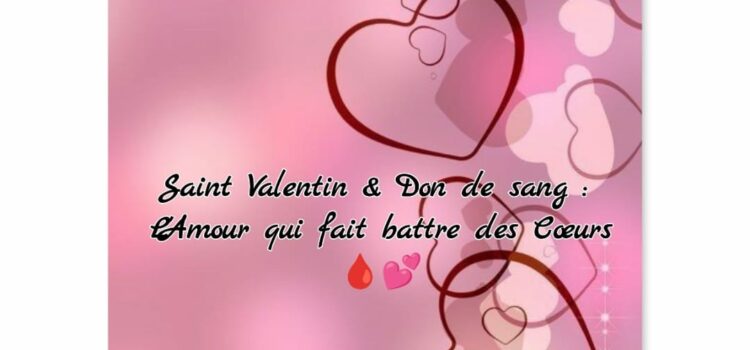💖 Saint-Valentin & Don de Sang : L’Amour qui Fait Battre les Cœurs ! 🩸❤️